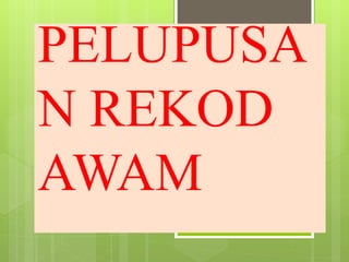 PELUPUSA
N REKOD
AWAM
 