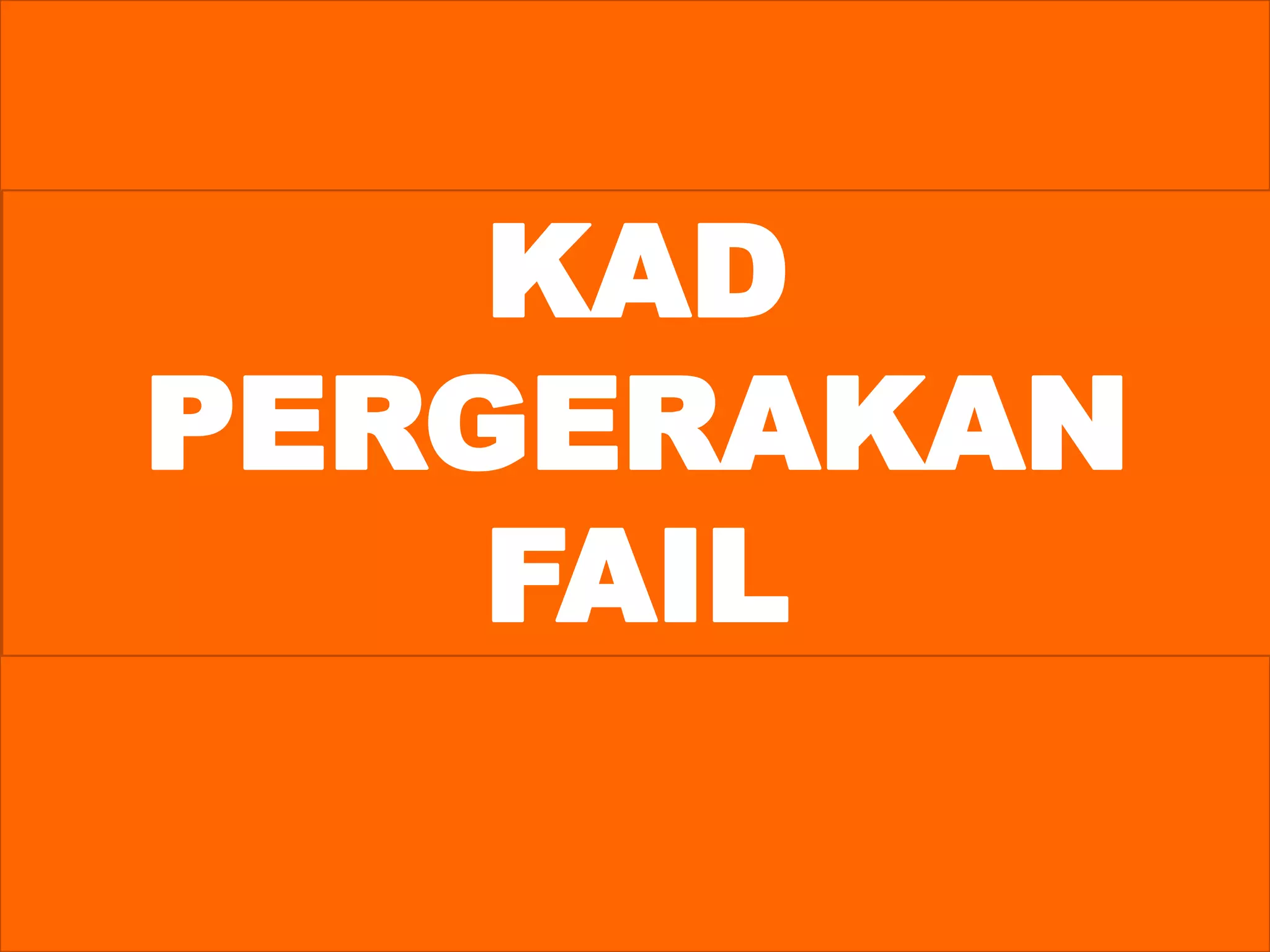 KAD
PERGERAKAN
FAIL
 