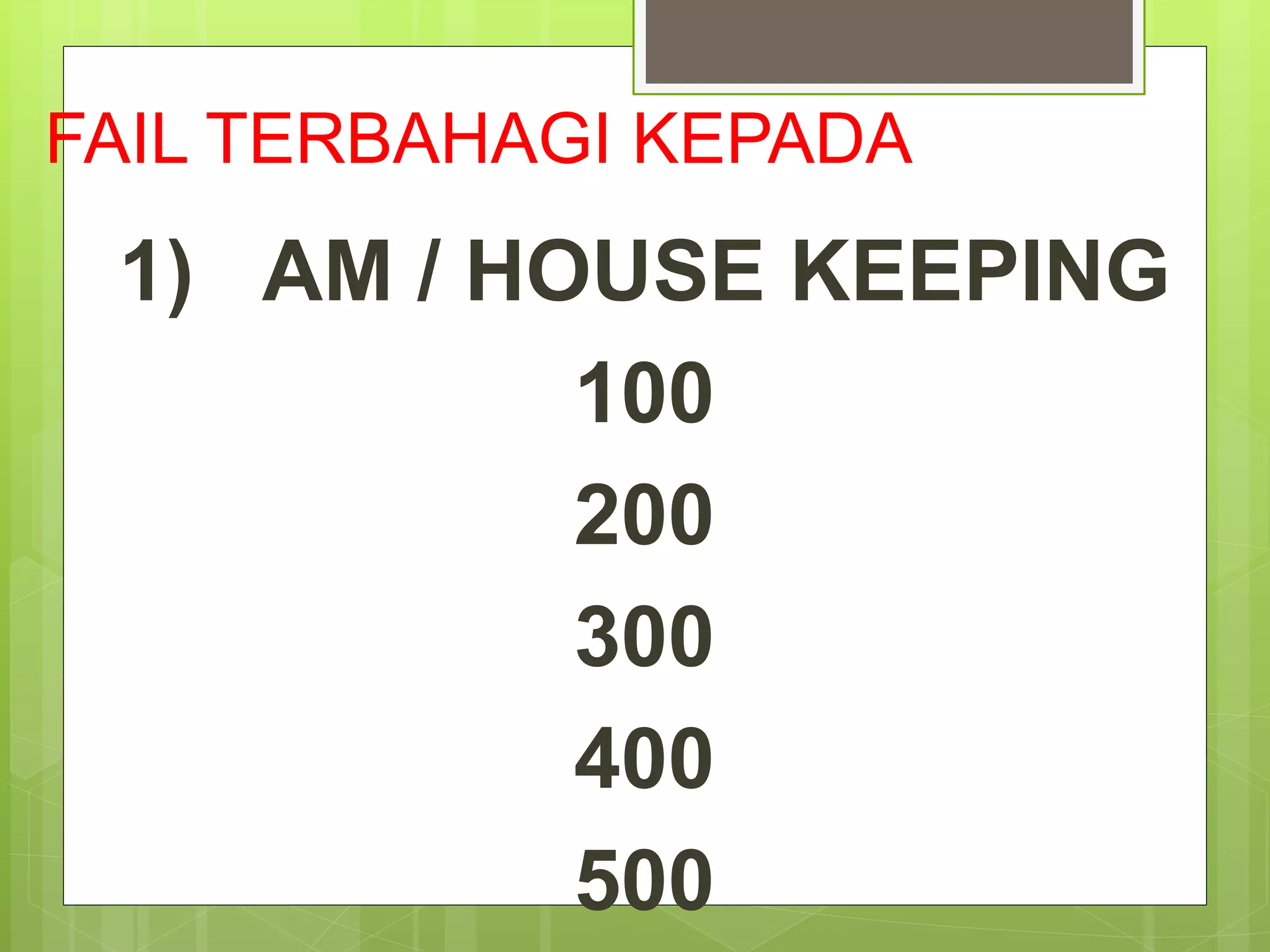 FAIL TERBAHAGI KEPADA
1) AM / HOUSE KEEPING
100
200
300
400
500
 