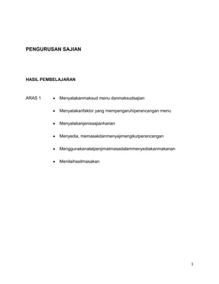 PENGURUSAN SAJIAN




HASIL PEMBELAJARAN



ARAS 1      Menyatakanmaksud menu danmaksudsajian

            Menyatakanfakto...