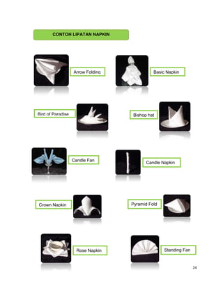 CONTOH LIPATAN NAPKIN




                   Arrow Folding             Basic Napkin




Bird of Paradise                  ...