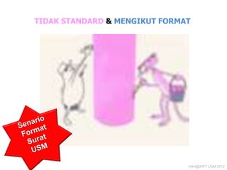 TIDAK STANDARD & MENGIKUT FORMAT

HAH@IPPT USM 2013

 