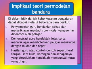    Di dalam bilik darjah keberkesanan pengajaran
    dapat dicapai melalui beberapa cara berikut:
I.    Penyampaian guru hendaklah cekap dan
      menarik agar menjadi role model yang gemar
      dicontohi oleh pelajar.
II.   Demonstrasi guru hendaklah jelas serta
      menarik agar membolehkan pelajar menirunya
      dengan mudah dan tepat.
III. Hasilan guru atau contoh-contoh seperti kraf
      tangan, seni lukis, karangan dan sebagainya
      yang ditunjukkan hendaklah mempunyai mutu
      yang tinggi.
 
