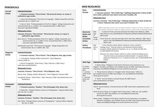 PERIODICALS                                                                                          WEB RESOURCES
                                                                                                     Basic          Endnote/Footnote:
Journal     Endnotes/Footnotes:
                                                                                                     Format            1. Firstname Lastname, “Title of Web Page,” Publishing Organization or Name of Web
Article       1. Firstname Lastname, “Title of Article,” Title of Journal volume, no. # (year of                    Site in Italics, publication date and/or access date if available, URL.
            publication): page number.
                                                                                                                    Bibliography Entry:
              2. Susan Peck MacDonald, “The Erasure of Language,” College Composition and Com-
            munication 58, no. 4 (2007): 619.                                                                       Lastname, Firstname. “Title of Web Page.” Publishing Organization or Name of Web Site
                                                                                                                          in Italics. Publication date and/or access date if available. URL.
              3. Henry E. Bent, “Professionalization of the Ph.D. Degree,” College Composition and
            Communication 58, no. 4 (2007): 141, accessed December 5, 2008, http://
            www.jstor.org/stable/1978286.                                                                                     Note: Stable page numbers are not always available in electronic formats; therefore, you
                                                                                                                             may, instead, include the number of chapter, section, or other easily recognizable locator.
            Bibliography Entries:
                                                                                                     Electronic     Add            2. Grant Ian Thrall, Land Use and Urban Form (New York: Methuen, 1987),
            Lastname, Firstname. “Title of Article.” Title of Journal. volume, no. # (year of        Books and      type        http://www.rri.wvu.edu/WebBook/Thrallbook/Land%20Use%20and%20Urban%
                  publication): page numbers.                                                                       of          20Form.pdf.
                                                                                                     Books
                                                                                                                    media
            Bent, Henry E. "Professionalization of the Ph.D. Degree.” College Composition and        Consulted      or URL
                                                                                                                                Thrall, Grant Ian. Land Use and Urban Form. New York: Methuen, 1987. http://
                   Communication 58, no. 4 (2007): 0-145. Accessed December 5, 2008. http://         Online                          www.rri.wvu.edu/WebBook/Thrallbook/Land%20Use%20and%20Urban%
                   www.jstor.org/stable/1978286.                                                                                     20Form.pdf.

            MacDonald, Susan Peck. “The Erasure of Language.” College Composition and                Online         Add           3. Kirsi, Peltonen, Noora Ellonen, Helmer B. Larsen, and Karin
                Communication 58, no. 4 (2007): 585 - 625.                                           Periodicals    DOI or      Helweg-Larsen, “Parental Violence and Adolescent Mental Health,”
                                                                                                                    URL         European Child & Adolescent Psychiatry, 19, no. 11 (2010): 813-822, doi:
                                                                                                                                10.1007/s00787-010-0130-8.
Magazine    Endnotes/Footnotes:
                                                                                                                             Peltonen, Kirsi, Noora Ellonen, Helmer B. Larsen, and Karin Helweg-Larsen.
Article       4. Firstname Lastname, “Title of Article,” Title of Magazine, Date, page number.                                    “Parental Violence and Adolescent Mental Health.” European Child &
              5. Emily Macel, “Beijing’s Modern Movement,” Dance Magazine,                                                        Adolescent Psychiatry 19, no. 11 (2010): 813-822. doi: 10.1007/s00787-010-
            February 2009, 35.                                                                                                    0130-8.
                                                                                                     Web Page       Endnote/Footnotes:
             6. Barron YoungSmith, "Green Room," Slate, February 4, 2009, http://
            www.slate.com/id/2202431/.                                                                                4. Mister Jalopy, “Effulgence of the North: Storefront Arctic Panorama in Los
                                                                                                     (4 - known     Angeles,” Dinosaurs and Robots, last modified January 30, 2009, http://www.dinosaurs
            Bibliography Entries:                                                                    author and     androbots.com/2009/01/effulgence-of-north-storefront-arctic.html.
                                                                                                     date;
            Lastname, Firstname. “Title of Article.” Title of Magazine, Date.                        5 - unknown        5. “Illinois Governor Wants to 'Fumigate' State's Government,” CNN.com,
                                                                                                     author known   last modified January 30 2009, http://edition.cnn.com/2009/POLITICS/01/30/
            Macel, Emily. “Beijing’s Modern Movement.” Dance Magazine, February 2009.
                                                                                                     date;          illinois.governor.quinn/.
            YoungSmith, Barron. "Green Room." Slate, February 4, 2009. http://www.slate.com/         6 - unknown
                 id/2202431/                                                                         author and      6. “Band,” Casa de Calexico, accessed January 30, 2009, http://
                                                                                                     date)          www.casadecalexico.com/band.

Newspaper   Endnotes/Footnotes:                                                                                     Bibliography Entries:
Article       7. Firstname Lastname, “Headline,” Title of Newspaper (City, State), Date.                            “Band.” Casa de Calexico. Accessed January 30, 2009. http://www.casadecalexico.com/
                                                                                                                        band.
               8. Nisha Deo, “Visiting Professor Lectures on Photographer,” Exponent (West Lafay-
            ette, IN), Feb. 13, 2009.                                                                               Illinois Governor Wants to 'Fumigate' State's Government.” CNN.com. Last modified
                                                                                                                           January 30, 2009. http://edition.cnn.com/2009/POLITICS/01/30/
            Bibliography Entries:                                                                                          illinois.governor.quinn/.
            Lastname, Firstname. “Headline.” Title of Newspaper (City, State), Date.                                Mister Jalopy. “Effulgence of the North: Storefront Arctic Panorama in Los Angeles.”
            Deo, Nisha. “Visiting Professor Lectures on Photographer.” Exponent (West Lafayette,                         Dinosaurs and Robots. Last modified January 30, 2009. http://www.dinosaursand
                  IN), Feb. 13, 2009.                                                                                    robots.com/2009/01/effulgence-of-north-storefront-arctic.html.
 