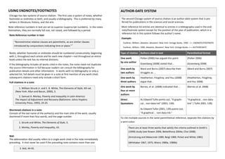 USING ENDNOTES/FOOTNOTES                                                                  AUTHOR-DATE SYSTEM
Chicago has two systems of source citation. The first uses a system of notes, whether
footnotes or endnotes or both, and usually a bibliography. This is preferred by many      The second Chicago system of source citation is an author-date system that is pre-
writers in literature, history, and the arts.                                             ferred for publications in the sciences and social sciences.
Note reference numbers in text are set as superior (superscript numbers). In the notes    Most reference list entries are identical to entries in a bibliography used in the end-
themselves, they are normally full size, not raised, and followed by a period.            note/footnote system except for the position of the year of publication, which in a
                                                                                          reference list in this system follows the author’s name.
Note Reference number in text:
                                                                                          Example:
     “Nonrestrictive relative clauses are parenthetic, as are similar clauses               Faulkner, William. Absalom, Absalom!. New York: Vintage Books, 1990. <— ENDNOTE/FOOTNOTE
     introduced by conjunctions indicating time or place.”1
                                                                                            Faulkner, William. 1990. Absalom, Absalom!. New York: Vintage Books. <— AUTHOR/DATE

Notes, whether footnotes or endnotes should be numbered consecutively, beginning          Type of citation Authors cited in text                           Parenthetical format
with 1, throughout each article and for each new chapter—not throughout an entire
                                                                                          One work           Pollan (2006) has argued this point.          (Pollan 2006)
book unless the text has no internal divisions.
                                                                                          by one author
If the bibliography includes all works cited in the notes, the notes need not duplicate                      Greenberg (2008) stated that…                 (Greenberg 2008)
the source information in full because readers can consult the bibliography for           One work by        Ward and Burns (2007) describe their          (Ward and Burns 2007)
publication details and other information. In works with no bibliography or only a
                                                                                          two authors        struggles as ...
selected list, full details must be given in a note at first mention of any work cited;
subsequent citations need only include a short form.                                      One work by        Heatherton, Fitzgilroy, and Hsu (2008)        (Heatherton, Fitzgilroy,
Full citations in a note:                                                                 three authors      argue that...                                 and Hsu 2008)
                                                                                          One work by        Barnes, et al. (2008) indicated that ...      (Barnes et al. 2008)
         1. William Strunk Jr. and E. B. White, The Elements of Style, 4th ed.
      (New York: Allyn and Bacon, 2000), 3.                                               four or more
                                                                                          authors
         2. Samuel A. Morley, Poverty and Inequality in Latin America:
      The Impact of Adjustment and Recovery (Baltimore: Johns Hopkins                     Direct             As Edward Tufte points out, “A graphi-        “A graphical… non-data-
      University Press, 1995), 24-25.                                                     Quotations         cal… non-data-ink” (2001, 139).               link” ( Tufte 2001, 139).

Shortened citations in a note:                                                                               As Edward Tufte (2001, 139) points out,
Consists of the last name of the author(s) and the main title of the work, usually                           “A graphical… non-data-ink.”
shortened if more than four words, and the page number.                                   To cite multiple sources in the same parenthetical reference, separate the citations by
         1. Strunk and White, The Elements of Style, 3.                                   a semi-colon:

         2. Morley, Poverty and Inequality, 43.                                                  There are at least three works that satisfy the criteria outlined in Smith’s
                                                                                                 (1999) study (see Rowen 2006; Bettelthorp 2004a; Choi 2008).
Ibid:                                                                                            (Armstrong and Malacinski 1989; Beigl 1989; Picket and White 1985)
The abbreviation ibid usually refers to a single work cited in the note immediately
preceding. It mist never be used if the preceding note contains more than one                    (Whittaker 1967, 1975; Wiens 1989a, 1989b)

          3. Ibid, 44-45.
 
