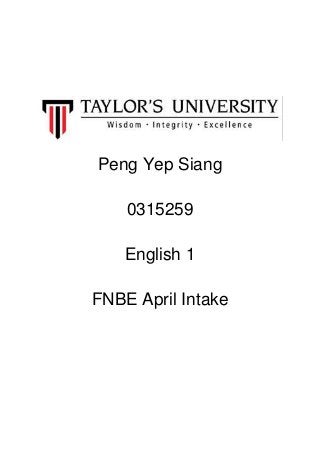 Peng Yep Siang
0315259
English 1
FNBE April Intake
 