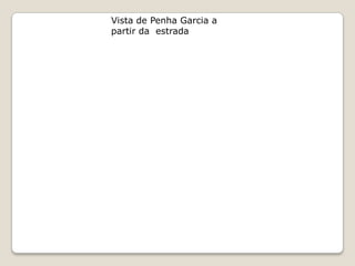 Vista de Penha Garcia a
partir da estrada
 