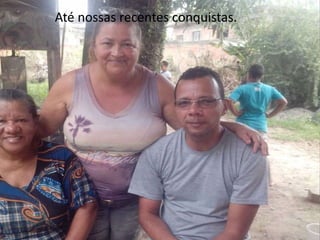 Até nossas recentes conquistas. 
 