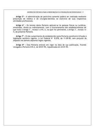 INSTRUÇÃO TÉCNICA PARA A PRESCRIÇÃO E A UTILIZAÇÃO DE PENICILINAS 37

            6 UQ ,                         %.!              '        !                    !                       ')
            %.!          *        !                   .!                         !       N        7 !                             "
     "          !        !

            6   ZQ ,                  !          !               '                   L              !        7       ! R 7
     "!'"                !                              !    !               !                !      !           # '      !
+               !      ! >q $              ! $ 4$$          !+           !                               !        ! Dq $  ! $
$$                     !

            6 cQ ,       .!                     ! !         # '     !                         !          !                       %.! L
'        ' %.!                "              L ,             ' ? q H OGH                          >> OI IO                   R 7)! !
         ! ! !                        '!     '    "

            6   PQ , 3            !                             " !                                              #'    %.!            !
     "!           !           4 C            CO O> I/            #'                      CB O> I/
 