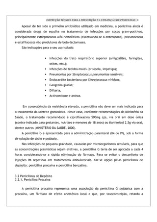 INSTRUÇÃO TÉCNICA PARA A PRESCRIÇÃO E A UTILIZAÇÃO DE PENICILINAS 8

                                                   ! !                              !            #-               !           ')          !                                                     '                     *
 !                                !                                !';              !                                 !                         %&               !           ! !                        !        "!
                 '                                     ! ! !                '       ;            !'7 ! : N                                      !        !                   ! ! !<                         ! ! !
                 ' ! !
                  !                   .!       !               !                    #            '
             .!                   %&                       !                    !       !' !_


                                                           $           %&               !                    !                        - !                    !       :                 '
                                                           !                            <Q
                                                           $           %&                                    !        !'          :                 '                        !<Q
                                                                            !                !                                                                                   7"        Q
                                                           3       !                     #                                !
                                                                                             ! Q
                                                           (
                                                                        !           !                             )


             3        !           +Z                                                             '"                                       '             .!       "
!                         !                                    ! ! -                         ?                        !       ! !                        !                   %&            !                * !
     6           !                         !               !                        ! *                      ! '!N                        /OO                        "           ! '                !        6
: !                               !                                                          )                        !                   >H            ! <!                           !' C / "              ! '
                 !        ! : $ $ U9$ (
                               ?                                            V ( 3 COOO<
                              '            *                                                                                       %.!                           ' :$ ! $4<                      !#          !
         !' %.!                   - !                  !            !
             ?                %&                           +                        "                                                 !             !!                       !             7"                    +
         !                 %&              '                                R                            "                                '                                                '                          B
;!               !                     !                                            '                %.!          !                       !                              "         !                ! ! !
    R %&              $                                                                      !                   # ' !                          )            ! %.!                 '                    '
         -       !_               '                !       7                             '               #       )


DC                    '                ( - !
DC>                       '             ! 7

                              '                !       7                                                                  !        %.!                            '                    !                     !
    !        7                                     !                            !                    *           ! '!         '           +              !       " ! !                     %.!
 
