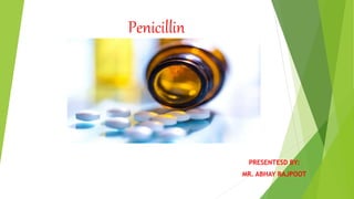 Penicillin
PRESENTESD BY:
MR. ABHAY RAJPOOT
 