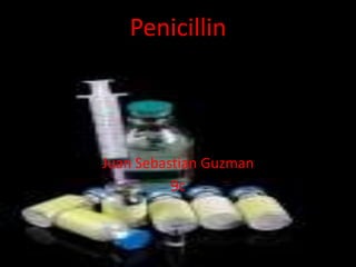 Penicillin



Juan Sebastian Guzman
          9c
 