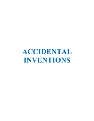 ACCIDENTAL
INVENTIONS
 