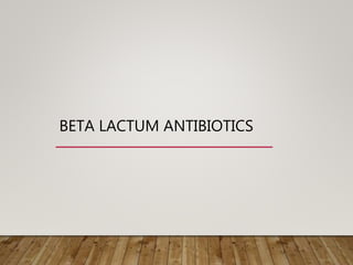 BETA LACTUM ANTIBIOTICS
 