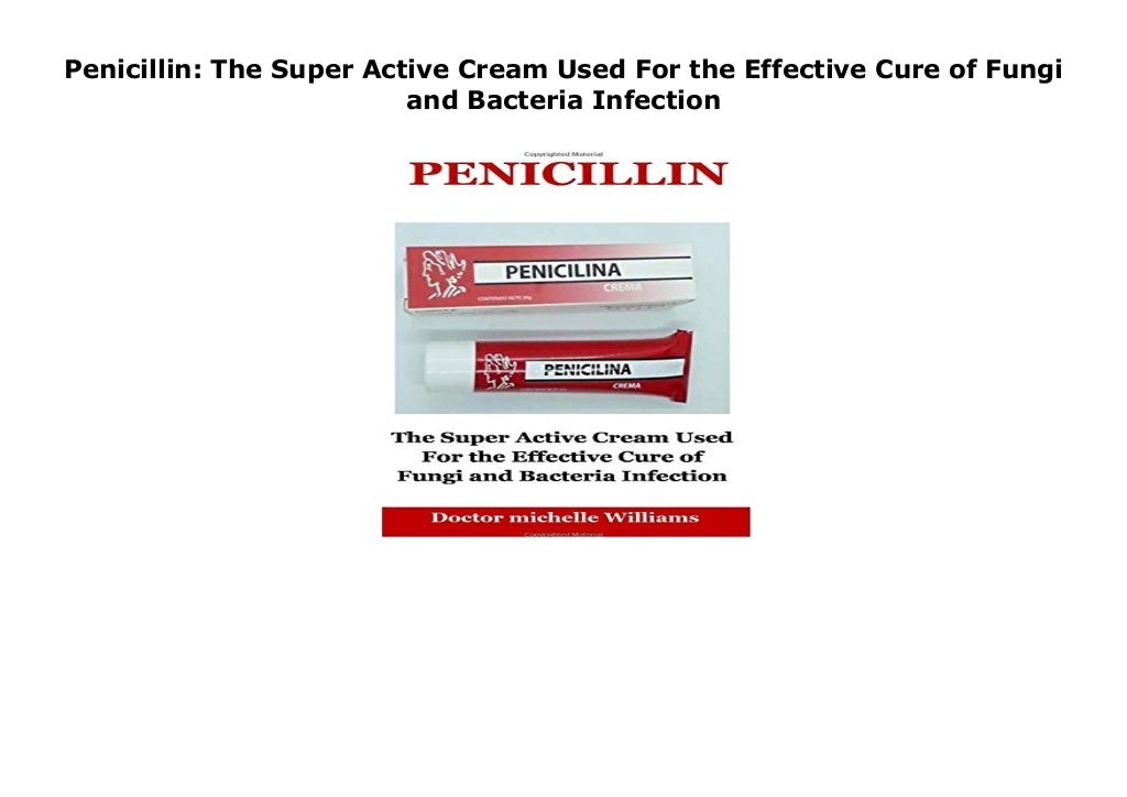 Penicillin The Super Active Cream Used For the Effective Cure of Fungi and Bacteria Infection