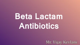 Beta Lactam
Antibiotics
 