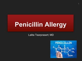 Penicillin Allergy
Lalita Tearprasert; MD
1
 