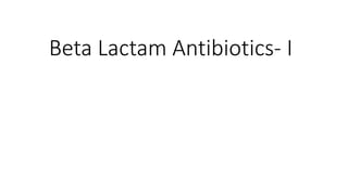 Beta Lactam Antibiotics- I
 