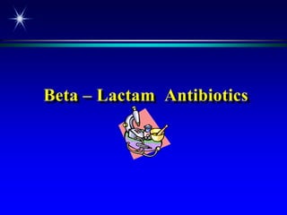 Beta – Lactam Antibiotics
 