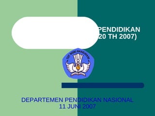 STANDAR PENILAIAN PENDIDIKAN (PERMENDIKNAS NO 20 TH 2007) DEPARTEMEN PENDIDIKAN NASIONAL 11 JUNI 2007 