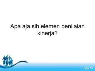 Apa aja sih elemen penilaian
          kinerja?




         Free Powerpoint Templates
                                     Page 14
 