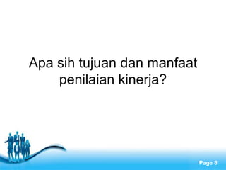 Apa sih tujuan dan manfaat
    penilaian kinerja?




        Free Powerpoint Templates
                                    Page 8
 
