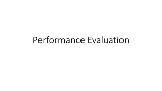 Performance Evaluation
 