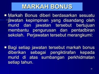 MARKAH BONUS <ul><li>Markah Bonus diberi berdasarkan sesuatu jawatan kepimpinan yang disandang oleh murid dan jawatan ters...
