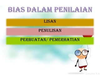 Lisan

      Penulisan

Perbuatan/ Pemerhatian
 