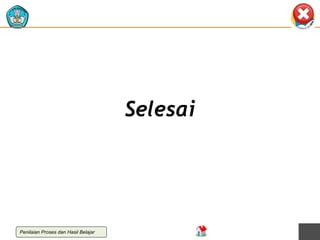 Selesai

Penilaian Proses dan Hasil Belajar

 