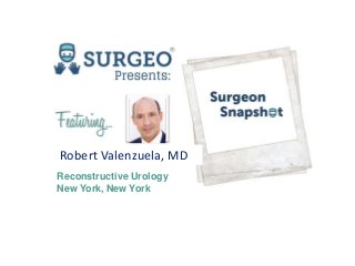 Reconstructive Urology
New York, New York
Robert Valenzuela, MD
 