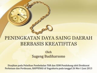 Oleh
Sugeng Budiharsono
Disajikan pada Pelatihan Pembekalan TAR dan SDM Pendukung oleh Direktorat
Perkotaan dan Perdesaan, BAPPENAS di Yogyakarta pada tanggal 26 Mei-1 Juni 2013
 