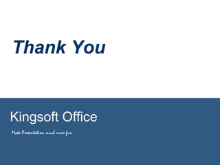 Thank You
Kingsoft Office
Make Presentation much more fun
 