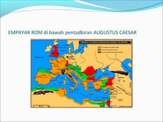 EMPAYAR ROM di bawah pentadbiran AUGUSTUS CAESAR
 
