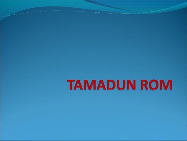 Jalan Raya Rom Tamadun Rom : Tamadun rom mengamalkan kerajaan bercorak