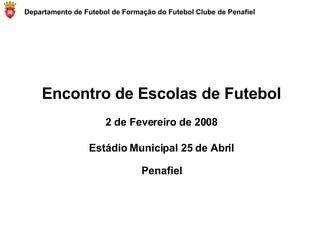 Encontro de Escolas de Futebol 2 de Fevereiro de 2008 Estádio Municipal 25 de Abril Penafiel Departamento de Futebol de Formação do Futebol Clube de Penafiel 
