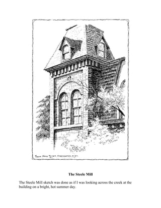 The Steele Mill
The Steele Mill sketch was done as if I was looking across the creek at the
building on a bright, hot summer day.
 