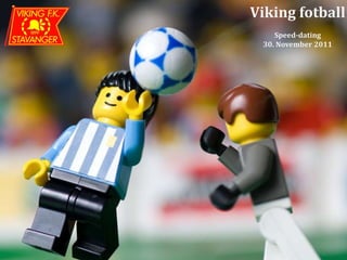 Viking fotball
    Speed-dating
 30. November 2011
 
