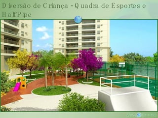 Diversão de Criança - Quadra de Esportes e Half Pipe 