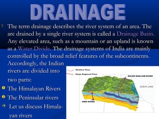 Drainage Patterns
The streams within a drainage basin formcertain patterns, depending on the slopeof land,
underlying rock...