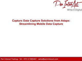 Capturx Data Capture Solutions from Adapx:
     Streamlining Mobile Data Capture
 