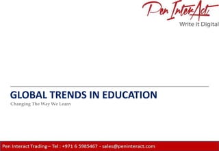 Changing The Way We Learn
GLOBAL TRENDS IN EDUCATION
 
