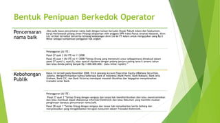 Bentuk Penipuan Berkedok Operator
Pencemaran
nama baik
Jika pada kasus pencemaran nama baik dengan tulisan berjudul Hoyak Tabuik Adaro dan Soekantom,
karya Narliswandi piliang (Iwan Piliang) dilaporkan oleh anggota DPR fraksi Partai Amanat Nasional, Alvin
Lie. Artikel terrsebut bercerita tentang kedatangan Alvin Lie ke PT Adaro untuk mengajukan uang Rp 6
Miliar sebagai kompensasi penggalan hak angket.
Pelanggaran UU ITE :
Pasal 27 ayat 3 UU ITE no 11 2008
Pasal 45 ayat 1 UU ITE no 11 2008 “Setiap Orang yang memenuhi unsur sebagaimana dimaksud dalam
pasal 27 ayat(1), ayat(3), atau ayat(4) dipidana dengan pidana penjara paling lama 6 (enam) tahun
dan/atau denda paling banyak Rp.1.000.000.000,- (satu miliar rupiah).”
Kebohongan
Publik
Kasus ini terjadi pada November 2008, Erick seorang Account Executive Equity diBahana Securities,
Jakarta. Mengonfirmasikan bahwa beberapa Bank di Indonesia (Bank Panin, Bank Bukopin, Bank Arta
Graham, Bank CIC, dan Bank Victoria) mendapat masalah likuiditas dan kegagalan menyelesaikan
transaksi antar Bank.
Pelanggaran UU ITE :
Pasal 27 ayat 3 “Setiap Orang dengan sengaja dan tanpa hak mendistribusikan dan/atau menstramisikan
dan/atau membuat dapat diaksesnya informasi Elektronik dan/atau Dokumen yang memiliki muatan
penghinaan danatau pencemaran nama baik.
Pasal 28 ayat 1 “Setiap Orang dengan sengaja dan tanpa hak menyebarkan berita bohong dan
menyelesaikan yang mengakibatkan kerugian konsumen dalam Transaksi Elektronik.
 