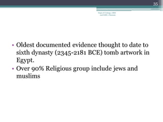 • Oldest documented evidence thought to date to
sixth dynasty (2345-2181 BCE) tomb artwork in
Egypt.
• Over 90% Religious group include jews and
muslims
35
Dept of Urology, GRH
and KMC, Chennai.
 