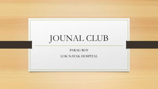JOUNAL CLUB
PARAG ROY
LOK NAYAK HOSPITAL
 