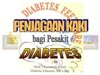 Oleh :- Kamariah Kamil
Diabetic Educator, KK Lekir
 