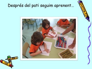 Després del pati seguim aprenent…
 