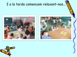 I a la tarda comencem relaxant-nos...
 