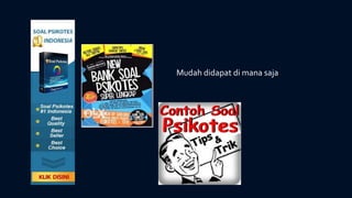 Mudah didapat di mana saja
 