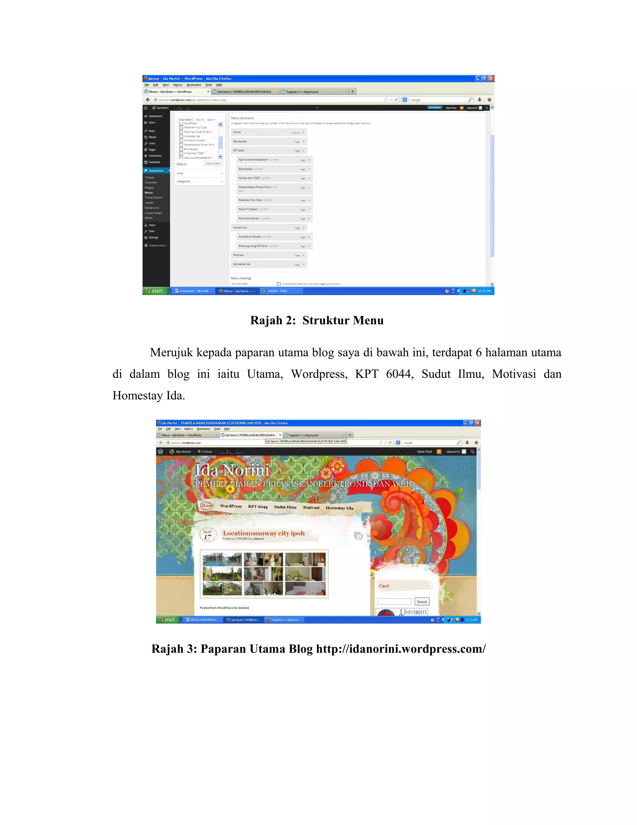 Rajah 2: Struktur Menu
Merujuk kepada paparan utama blog saya di bawah ini, terdapat 6 halaman utama
di dalam blog ini iaitu Utama, Wordpress, KPT 6044, Sudut Ilmu, Motivasi dan
Homestay Ida.

Rajah 3: Paparan Utama Blog http://idanorini.wordpress.com/

 